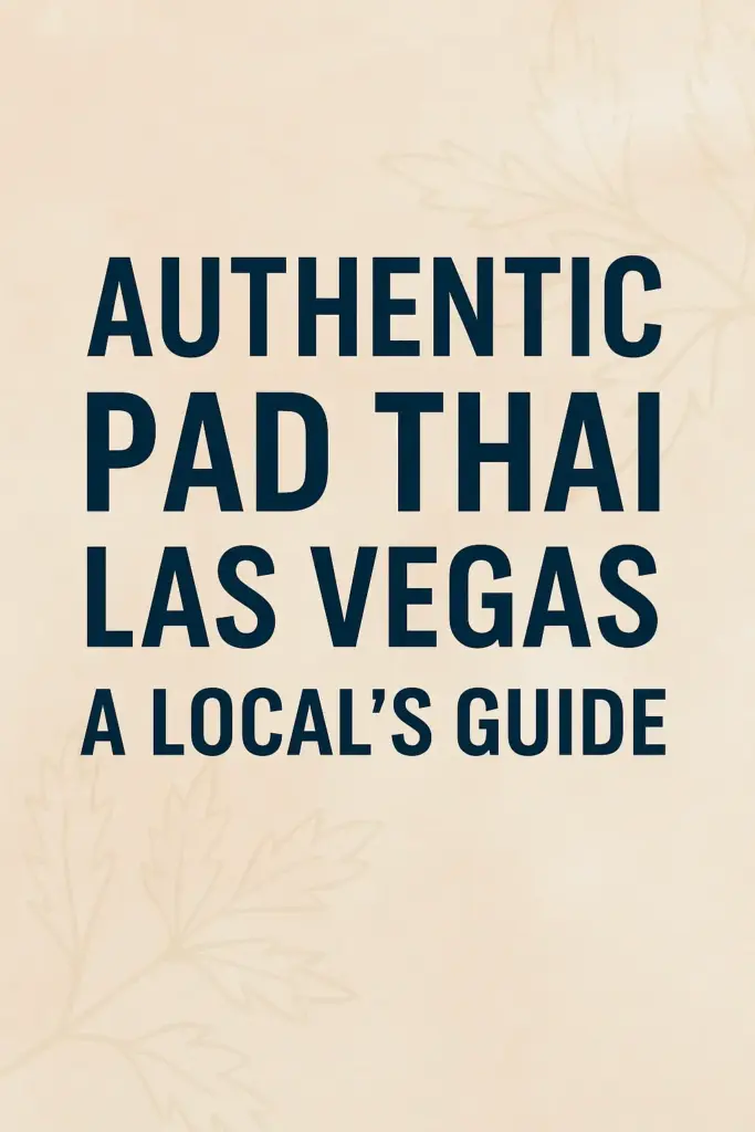 Authentic Pad Thai Las Vegas- A Local's Guide